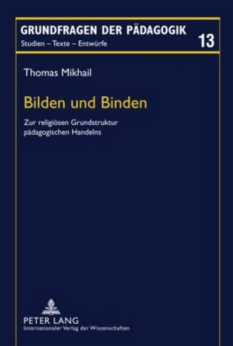 Cover image for Bilden Und Binden: Zur Religioesen Grundstruktur Paedagogischen Handelns