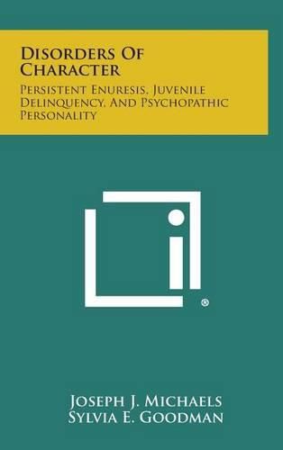 Cover image for Disorders of Character: Persistent Enuresis, Juvenile Delinquency, and Psychopathic Personality