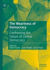 Cover image for The Weariness of Democracy: Confronting the Failure of Liberal Democracy