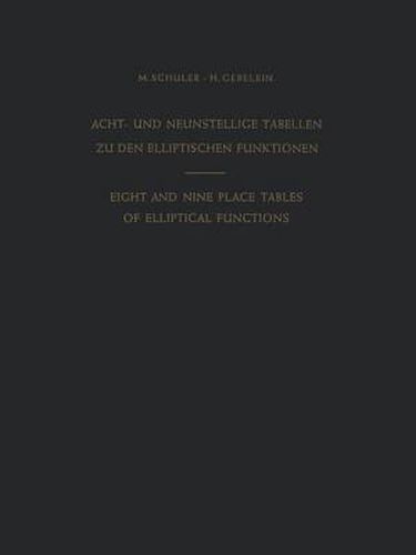 Acht- und Neunstellige Tabellen zu den Elliptischen Funktionen / Eight and Nine Place Tables of Elliptical Functions: Dargestellt mittels des Jacobischen Parameters q / Based on Jacobi's Parameter q