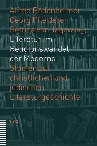 Literatur Im Religionswandel Der Moderne: Studien Zur Christlichen Und Judischen Literaturgeschichte