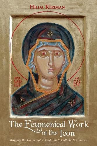 Cover image for The Ecumenical Work of the Icon: Bringing the Iconographic Tradition to Catholic Seminaries