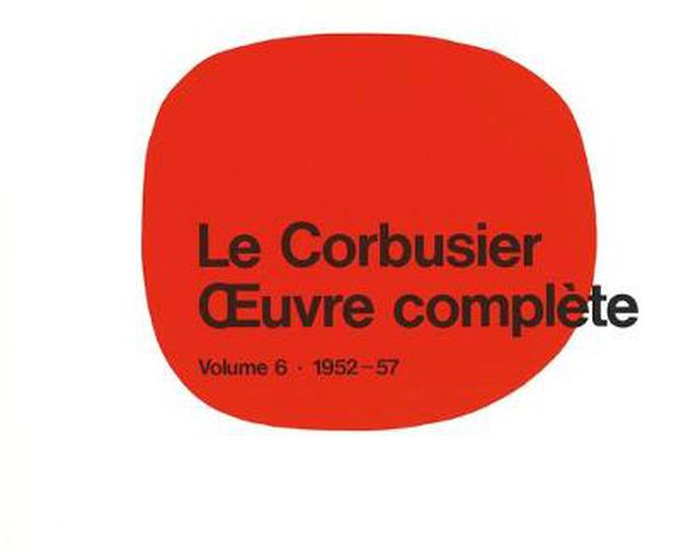 Le Corbusier - OEuvre complete Volume 6: 1952-1957: Volume 6: 1952-1957