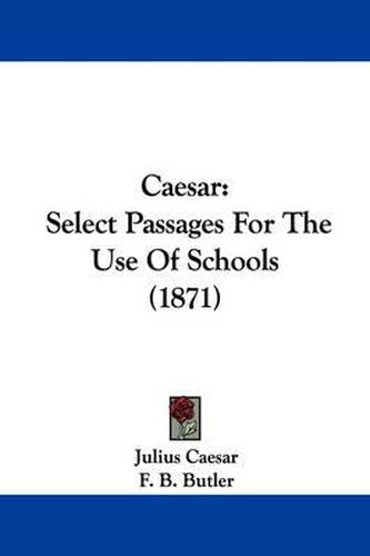 Caesar: Select Passages For The Use Of Schools (1871)