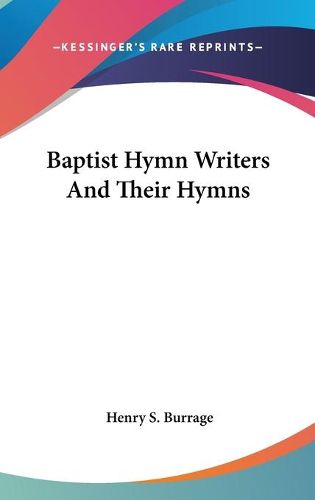 Cover image for Baptist Hymn Writers And Their Hymns