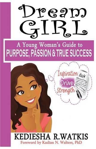 Cover image for Dream GIRL: A Young Woman's Guide to Purpose, Passion & True Success