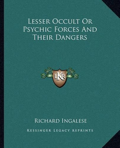 Cover image for Lesser Occult or Psychic Forces and Their Dangers