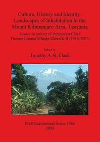 Cover image for Culture History and Identity: Landscapes of Inhabitation in the Mount Kilimanjaro Area Tanzania: Essays in Honour of Paramount Chief Thomas Lenana Mlanga Marealle II (1915-2007)