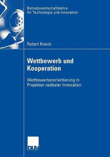 Cover image for Wettbewerb Und Kooperation: Wettbewerberorientierung in Projekten Radikaler Innovation