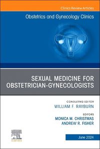 Cover image for Sexual Medicine for Obstetrician-Gynecologists, An Issue of Obstetrics and Gynecology Clinics: Volume 51-2