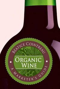 Cover image for Organic Wine: A Marketer's Guide