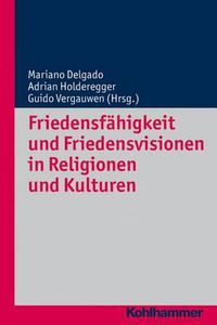 Cover image for Friedensfahigkeit Und Friedensvisionen in Religionen Und Kulturen