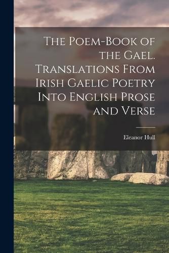 Cover image for The Poem-book of the Gael. Translations From Irish Gaelic Poetry Into English Prose and Verse