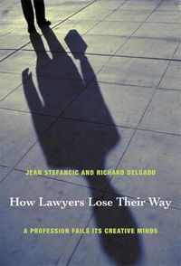 Cover image for How Lawyers Lose Their Way: A Profession Fails Its Creative Minds