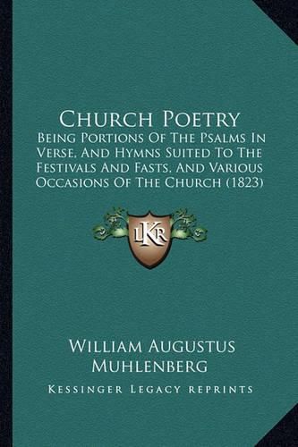 Church Poetry: Being Portions of the Psalms in Verse, and Hymns Suited to the Festivals and Fasts, and Various Occasions of the Church (1823)