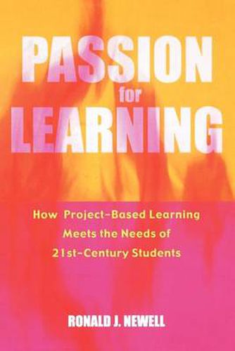 Passion For Learning: How Project-Based Learning Meets the Needs of 21st Century Students