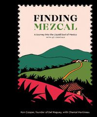 Cover image for Finding Mezcal: A Journey into the Liquid Soul of Mexico, with 40 Cocktails