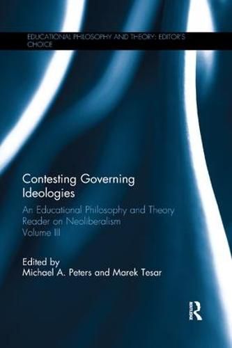 Cover image for Contesting Governing Ideologies: An Educational Philosophy and Theory Reader on Neoliberalism, Volume III