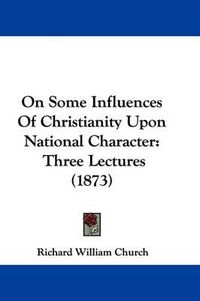 Cover image for On Some Influences Of Christianity Upon National Character: Three Lectures (1873)