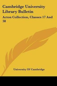 Cover image for Cambridge University Library Bulletin: Acton Collection, Classes 17 and 38: Spain and Portugal (1908)