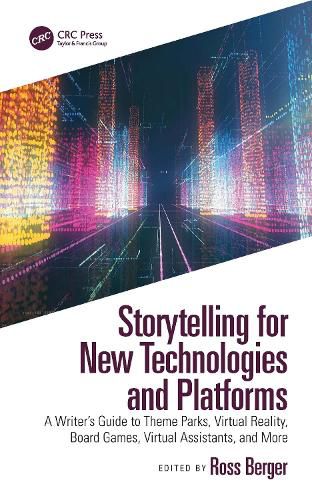 Cover image for Storytelling for New Technologies and Platforms: A Writer's Guide to Theme Parks, Virtual Reality, Board Games, Virtual Assistants, and More