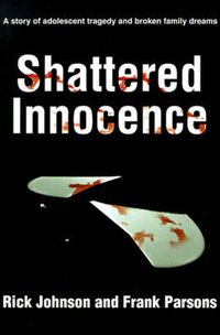 Cover image for Shattered Innocence: A Story of Adolescent Tragedy and Broken Family Dreams