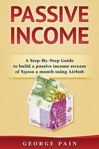 Cover image for Passive Income: A Step-By-Step Guide to build a passive income stream using Airbnb