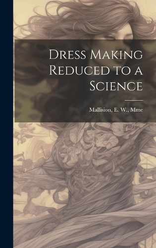 Cover image for Dress Making Reduced to a Science