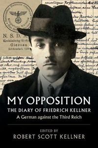 Cover image for My Opposition: The Diary of Friedrich Kellner - A German against the Third Reich