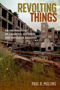 Cover image for Revolting Things: An Archaeology of Shameful Histories and Repulsive Realities