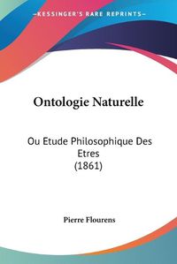 Cover image for Ontologie Naturelle: Ou Etude Philosophique Des Etres (1861)