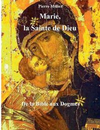 Cover image for Marie, la Sainte de Dieu: de la Bible aux Dogmes