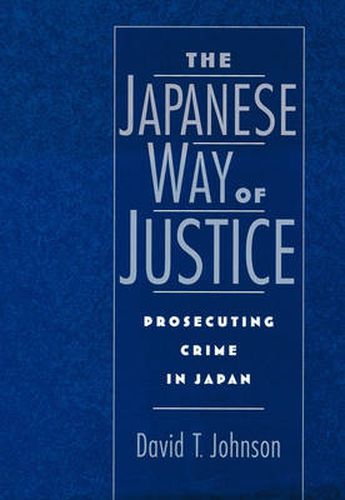 Cover image for The Japanese Way of Justice: Prosecuting Crime in Japan