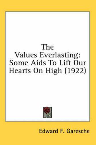 The Values Everlasting: Some AIDS to Lift Our Hearts on High (1922)