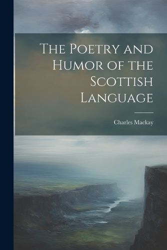 Cover image for The Poetry and Humor of the Scottish Language