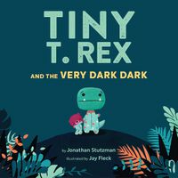 Cover image for Tiny T. Rex and the Very Dark Dark