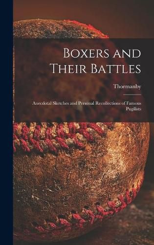 Boxers and Their Battles: Anecdotal Sketches and Personal Recollections of Famous Pugilists