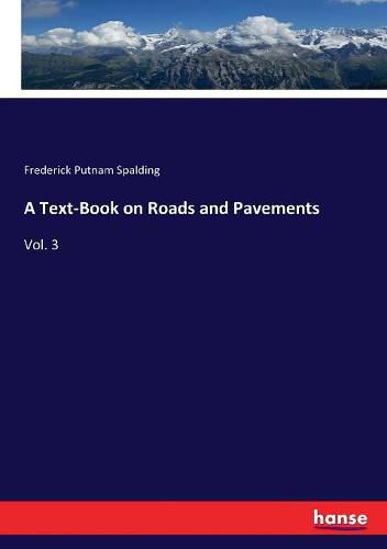 Cover image for A Text-Book on Roads and Pavements: Vol. 3