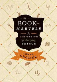 Cover image for The Book of Marvels: A Compendium of Everyday Things