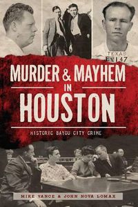 Cover image for Murder & Mayhem in Houston: Historic Bayou City Crime