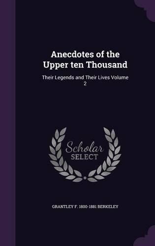 Cover image for Anecdotes of the Upper Ten Thousand: Their Legends and Their Lives Volume 2