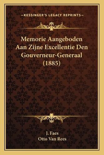 Cover image for Memorie Aangeboden Aan Zijne Excellentie Den Gouverneur-Generaal (1885)