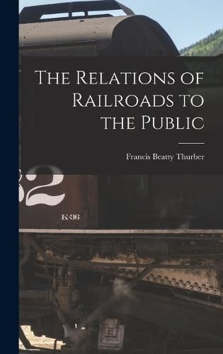 Cover image for The Relations of Railroads to the Public