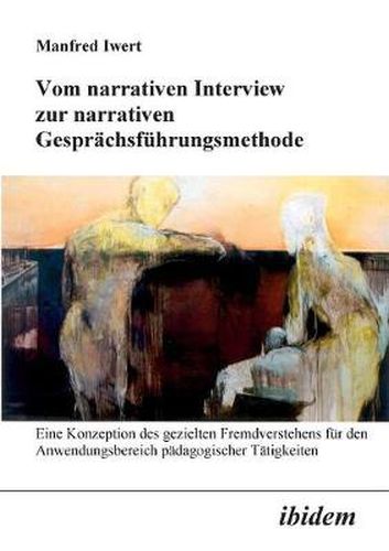 Cover image for Vom narrativen Interview zur narrativen Gespr chsf hrungsmethode. Eine Konzeption des gezielten Fremdverstehens f r den Anwendungsbereich p dagogischer T tigkeiten