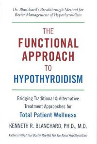 Cover image for The Functional Approach to Hypothyroidism: Bridging Traditional and Alternative Treatment Approaches for Total Patient Wellness