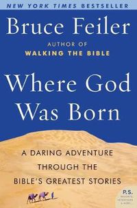Cover image for Where God Was Born: A Daring Adventure through the Bible's Greatest Stor ies