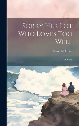 Cover image for Sorry Her Lot Who Loves Too Well