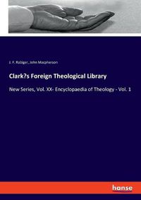 Cover image for Clark's Foreign Theological Library: New Series, Vol. XX- Encyclopaedia of Theology - Vol. 1