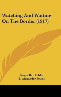 Cover image for Watching and Waiting on the Border (1917)