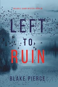 Cover image for Left to Ruin (An Adele Sharp Mystery-Book Sixteen)